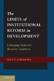 Limits of Institutional Reform in Development Changing Rules for Realistic Solutions