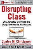 Disrupting Class: How Disruptive Innovation Will Change the Way the World Learns 2nd 9781259860881 Front Cover