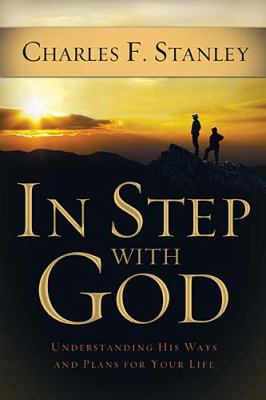 In Step with God Understanding His Ways and Plans for Your Life 2010 9781400202881 Front Cover