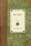 Pear Culture A Manual for the Propagation, Planting, Cultivation, and Management of the Pear Tree. with Descriptions and Illustrations of the Most Productive of the Finer Varieties and Selections of Kinds Most Profitably Grown for Market 2009 9781429012881 Front Cover