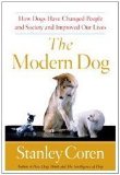 Modern Dog How Dogs Have Changed People and Society and Improved Our Lives 2009 9781439152881 Front Cover
