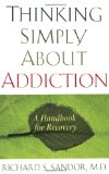Thinking Simply about Addiction A Handbook for Recovery 2009 9781585426881 Front Cover
