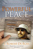 Powerful Peace A Navy SEAL's Lessons on Peace from a Lifetime at War 2012 9781614481881 Front Cover