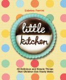 Little Kitchen 40 Delicious and Simple Things That Children Can Really Make 2011 9781616081881 Front Cover