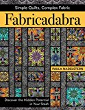 Fabricadabra: Simple Quilts, Complex Fabric: Discover the Hidden Potential in Your Stash  9781617451881 Front Cover