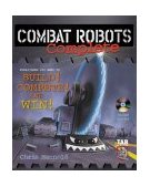 Combat Robots Complete Everything You Need to Build, Compete, and Win cover art