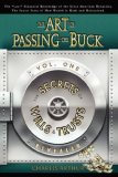 Art of Passing the Buck, Vol I; Secrets of Wills and Trusts Revealed  9780615152882 Front Cover