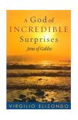 God of Incredible Surprises Jesus of Galilee  9780742533882 Front Cover