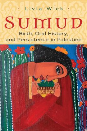 Sumud Birth, Oral History, and Persisting in Palestine  9780815637882 Front Cover