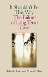 It Shouldn't Be This Way The Failure of Long-Term Care cover art