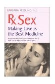 Rx Sex Making Love Is the Best Medicine 3rd 2000 9780897932882 Front Cover