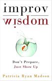 Improv Wisdom Don't Prepare, Just Show Up 2005 9781400081882 Front Cover