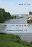 Lake Erie Shore Ontario's Forgotten South Coast 2009 9781554883882 Front Cover