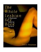 Whole Lesbian Sex Book A Passionate Guide for All of Us  9781573440882 Front Cover