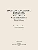 LOUISIANA SUCCESSIONS, DONATIONS, and TRUSTS, 3rd Edition Cases and Materials, Paperbound 3rd 9781598047882 Front Cover