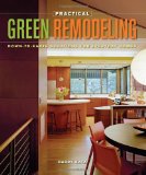 Practical Green Remodeling Down-To-Earth Solutions for Everyday Homes 2010 9781600850882 Front Cover