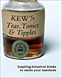 Kew's Teas, Tonics and Tipples Inspiring Botanical Drinks to Excite Your Tastebuds  9781842465882 Front Cover