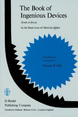 Book of Ingenious Devices (Kitï¿½b Al-Iyal) By the Banï¿½ (Sons Of) Mï¿½sï¿½ Bin Shï¿½kir 2011 9789400997882 Front Cover