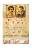 Pope and the Heretic The True Story of Giordano Bruno, the Man Who Dared to Defy the Roman Inquisition cover art