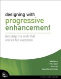 Designing with Progressive Enhancement Building the Web That Works for Everyone  9780321658883 Front Cover