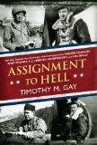 Assignment to Hell The War Against Nazi Germany with Correspondents Walter Cronkite, Andy Rooney, A. J. Liebling, Homer Bigart, and Hal Boyle  9780451236883 Front Cover