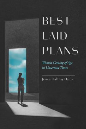 Best Laid Plans Women Coming of Age in Uncertain Times  9780520297883 Front Cover
