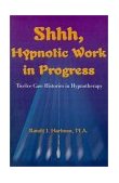 Shhh, Hypnotic Work in Progress Twelve Case Histories in Hypnotherapy 2000 9780595141883 Front Cover