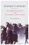 Nobody's Horses The Dramatic Rescue of the Wild Herd of White Sands 2006 9780743290883 Front Cover