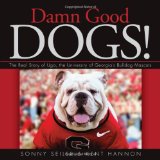 Damn Good Dogs! The Real Story of Uda, the University of Georgia's Bulldog Mascots 2011 9780820340883 Front Cover