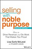 Selling with Noble Purpose How to Drive Revenue and Do Work That Makes You Proud 2nd 9781119700883 Front Cover