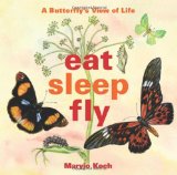 Eat, Sleep, Fly A Butterfly's View of Life 2012 9781449409883 Front Cover
