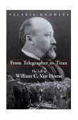 From Telegrapher to Titan The Life of William C. Van Horne 2004 9781550024883 Front Cover