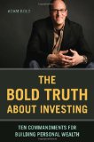 Bold Truth about Investing Ten Commandments of Investing for Building Wealth 2009 9781580089883 Front Cover