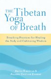 Tibetan Yoga of Breath Breathing Practices for Healing the Body and Cultivating Wisdom 2013 9781611800883 Front Cover