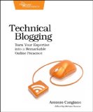 Technical Blogging Turn Your Expertise into a Remarkable Online Presence 2012 9781934356883 Front Cover