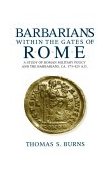 Barbarians Within the Gates of Rome A Study of Roman Military Policy and the Barbarians, Ca. 375-425 A. D. 1995 9780253312884 Front Cover