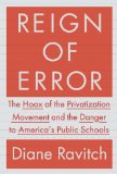 Reign of Error The Hoax of the Privatization Movement and the Danger to America's Public Schools 2013 9780385350884 Front Cover