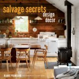 Salvage Secrets Design and Decor Transform Your Home with Reclaimed Materials 2014 9780393733884 Front Cover