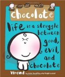 Chocolate Life Is a Struggle Between Good, Evil, and Chocolate 2010 9780740773884 Front Cover