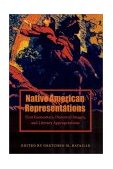 Native American Representations First Encounters, Distorted Images, and Literary Appropriations 2001 9780803261884 Front Cover