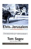 Elvis in Jerusalem Post-Zionsim and the Americanization of Israel  9780805072884 Front Cover