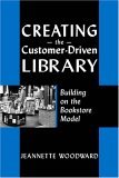 Creating the Customer-Driven Library Building on the Bookstore Model cover art