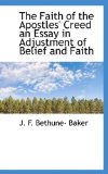 Faith of the Apostles' Creed an Essay in Adjustment of Belief and Faith 2009 9781110847884 Front Cover