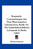 Botanische Untersuchungen Aus Dem Physiologischen Laboratorium, Books 1-6 Der Landwirthschaftlichen Lehranstalt in Berlin (1867) 2010 9781161027884 Front Cover