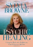 Psychic Healing Using the Tools of a Medium to Cure Whatever Ails You 2009 9781401910884 Front Cover