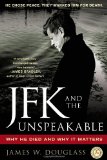 JFK and the Unspeakable Why He Died and Why It Matters