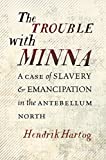 Trouble with Minna A Case of Slavery and Emancipation in the Antebellum North  9781469640884 Front Cover