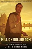 Million Dollar Arm Sometimes to Win, You Have to Change the Game 2014 9781476765884 Front Cover