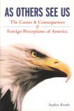 As Others See Us The Causes and Consequences of Foreign Perceptions of America cover art