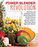Power Blender Revolution More Than 300 Healthy and Amazing Recipes That Unlock the Full Potential of Your Vitamix, Blendtec, Ninja, or Other High-Speed, High-Power Blender  9781558328884 Front Cover